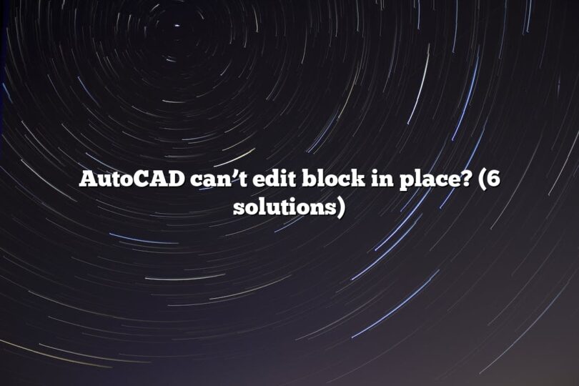 AutoCAD can’t edit block in place? (6 solutions)