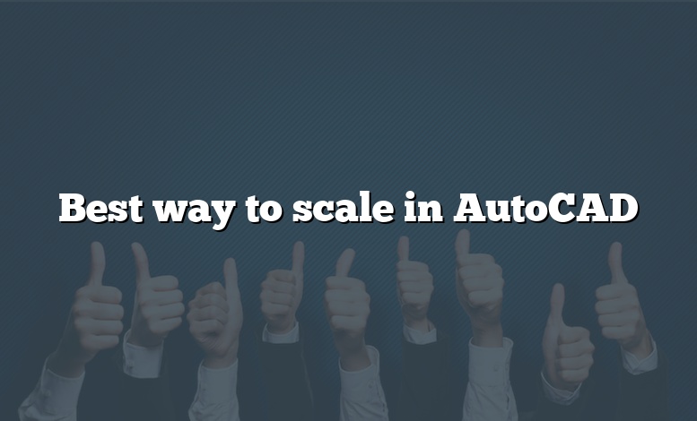 Best way to scale in AutoCAD