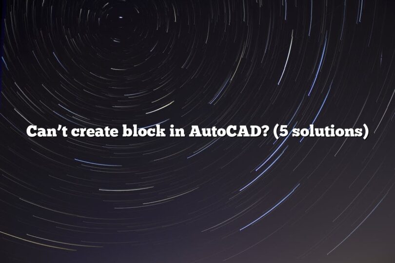 Can’t create block in AutoCAD? (5 solutions)