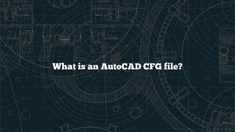 What is an AutoCAD CFG file?