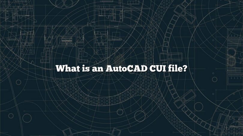 What is an AutoCAD CUI file?