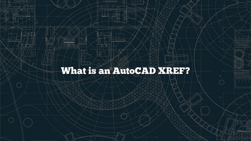 What is an AutoCAD XREF?